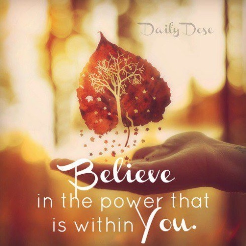 Believe in the Power that exists in You. 